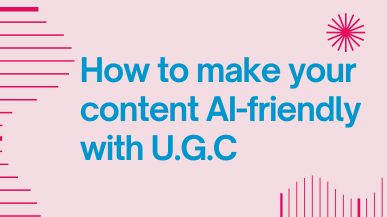 How Can UGC Make Your Marketing AI-Friendly?
